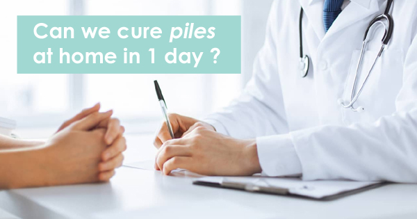Can we cure piles in 1 day?